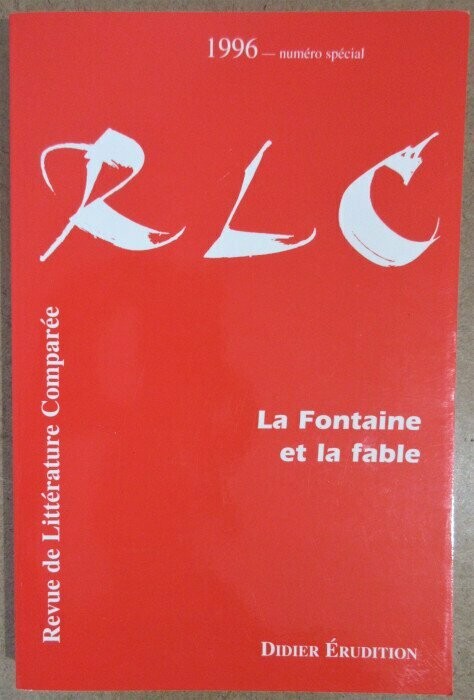 DANDREY, Patrick & Pierre BRUNEL (dirs.). La Fontaine et la Fable [ N° spécial 1996 Revue de Littérature Comparée ]