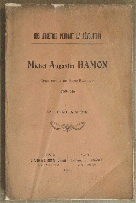 DELARUE, Paul. Nos Ancêtres Pendant la Révolution : Michel-Augustin Hamon Curé intrus de Saint-Broladre 1760-1816