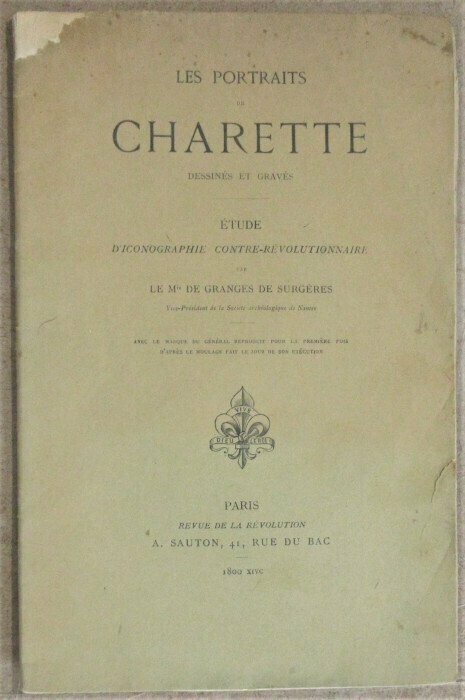 GRANGES DE SURGERES, [ Anatole Louis Théodore Marie ] Marquis de. Les Portraits de Charette Dessinés et Gravés : Etude d'iconographie contre-révolutionnaire avec le masque du général