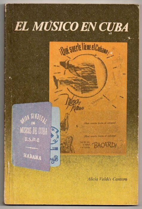 VALDES CANTERO, Alicia. El Musico en Cuba : Ubicacion social y situacion laboral en el periodo 1939 - 1946