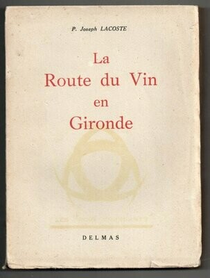 LACOSTE, P. Joseph. La Route du Vin en Gironde : Nouvelle édition refondue et augmentée