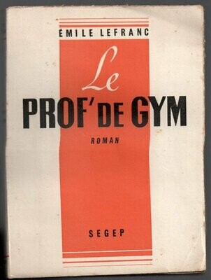 LEFRANC, Emile. Le Prof' de Gym - Roman avec 24 dessins originaux de Yan - Préface de Marcel Berger