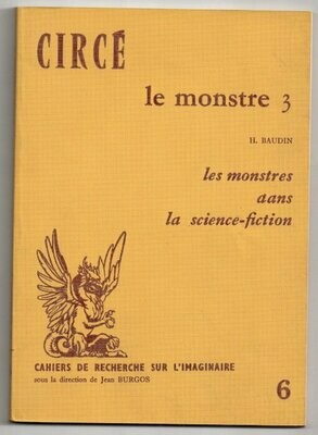 BAUDIN, Henri. Les Monstres dans la Science-Fiction [ CIRCE Cahiers de Recherche sur l'Imaginaire n°6 - Le Monstre 3 ]
