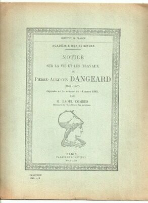 COMBES, Raoul. Notice sur la vie et les travaux de Pierre-Augustin Dangeard (1862-1947) déposée en la séance du 14 mars 1949