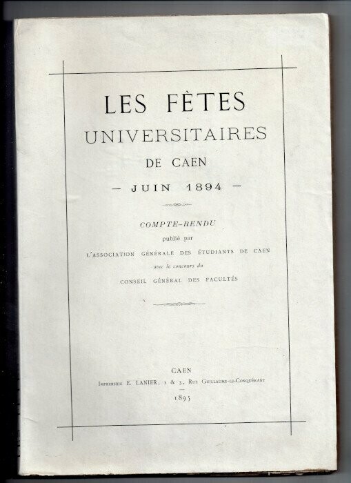 DECLEY, F. & A. ESSELIN & P. HARDOUIN & Ch. LEVILLAIN & A. LIEGARD & S. POCHON. Les Fêtes Universitaires de Caen - Juin 1894