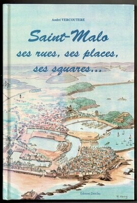 VERCOUTERE, André. Saint-Malo : ses rues - ses places - ses squares ..