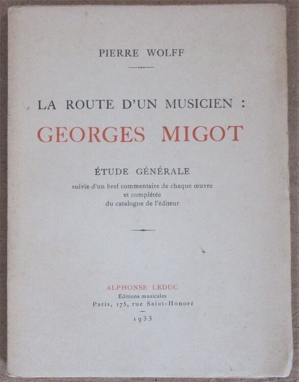 WOLFF, Pierre. La Route d'un Musicien : Georges Migot : Etude Générale suivie d'un bref commentaire de chaque oeuvre et complétée du catalogue de l'éditeur