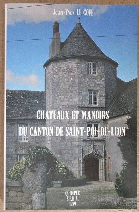 LE GOFF, Jean-Yves. Châteaux et Manoirs du Canton de Saint-Pol-de-Léon
