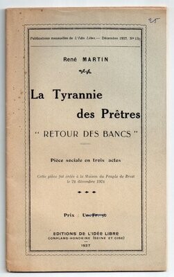 MARTIN, René. Théâtre de Propagande : La Tyrannie des Prêtres - Retour des Bancs : Pièce sociale en trois actes