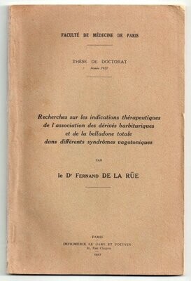 DE LA RÜE, Fernand. Recherches sur les indications thérapeutiques de l'association des dérivés barbituriques et de la belladone totale dans différents syndrômes vagotoniques