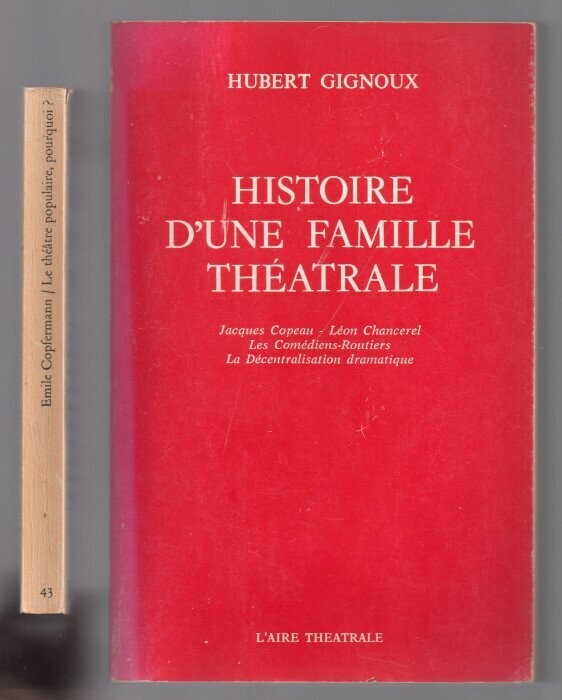 GIGNOUX, Hubert. Histoire d'une Famille Théâtrale : Jacques Copeau - Léon Chancerel - Les Comédiens-Routiers - La Décentralisation Dramatique [JOINT : COPFERMANN, E. : Le théâtre populaire pourquoi ?]