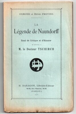 OSMOND & Henri PROVINS. La Légende de Naundorff : Essai de Critique et d'Histoire en réponse à M. le Docteur Tschirch