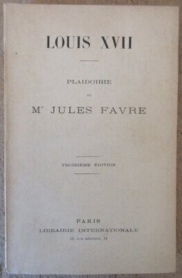 FAVRE, Jules. Louis XVII : Plaidoirie de Jules Favre