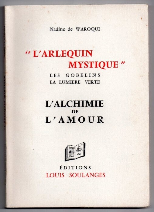 WAROQUI, Nadine de. L'Arlequin Mystique : Les Gobelin - La Lumière Verte - L'Alchimie de l'Amour