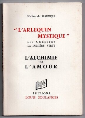 WAROQUI, Nadine de. L'Arlequin Mystique : Les Gobelin - La Lumière Verte - L'Alchimie de l'Amour