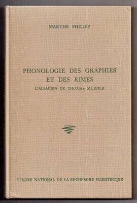 PHILIPP, Marthe. Phonologie des graphies et des rimes - Recherches structurales sur l'alsacien de Thomas Murner (XVIe siecle)