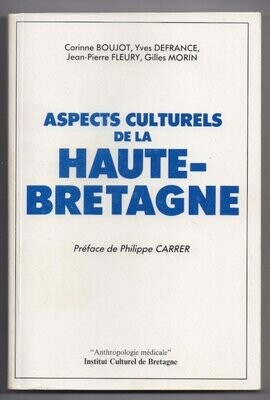 BOUJOT, Corinne & Yves DEFRANCE, Jean-Pierre FLEURY, Gilles MORIN. Aspects Culturels de la Haute-Bretagne - Préface de Philippe Carrer