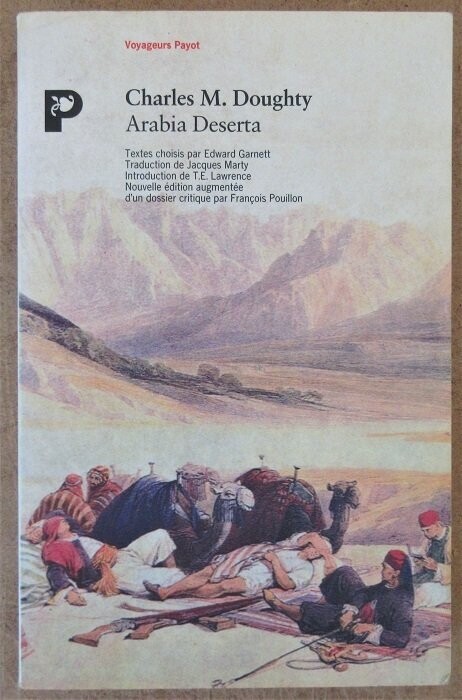 DOUGHTY, Charles M. Arabia Deserta : Textes choisis par Edward Garnett - Trad. par J. Marty - Intro. de T.E. Lawrence - Nouvelle édition augmentée d'un dossier critique constitué par François Pouillon