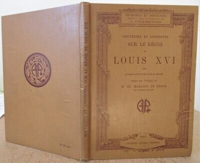 ​SEGUR, Louis-Philippe. Souvenirs & Anecdotes sur le Règne de Louis XVI avec une préface de M. le Marquis de Ségur