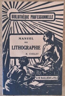 ​CHELET, Raymond. Manuel de Lithographie avec 94 figures