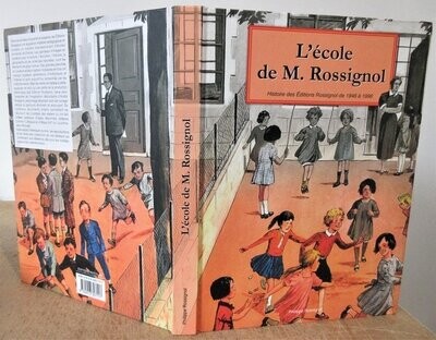 ​ROSSIGNOL, Philippe & Michel CORDEBOEUF. L'Ecole de M. Rossignol - Histoire des Editions Rossignol de 1946 à 1996 : L'Imagination Pédagogique en images et en couleurs