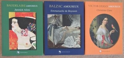 ALIMI, Jannick + BOYSSON, Emmanuelle de + Christine CLERC. Lot de 3 livres de la même collection : Baudelaire Amoureux + Balzac Amoureux + Victor Hugo Amoureux