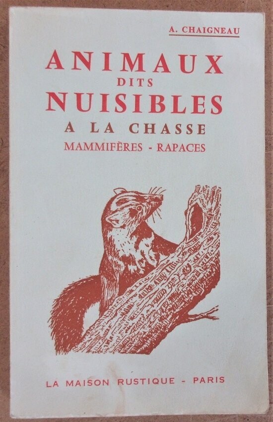 ​CHAIGNEAU, A. Les Animaux Dits Nuisibles à la Chasse [ Mammifères - Rapaces ]. 3e édition entièrement revue - Illustration par l'auteur