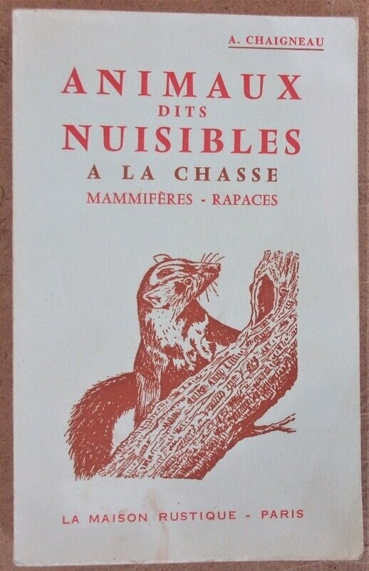 ​CHAIGNEAU, A. Les Animaux Dits Nuisibles à la Chasse [ Mammifères - Rapaces ]. 3e édition entièrement revue - Illustration par l'auteur