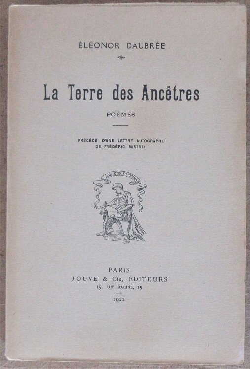 ​DAUBREE, Eléonor. La Terre des Ancêtres - Poèmes : Précédé d'une lettre autographe de Frédéric Mistral
