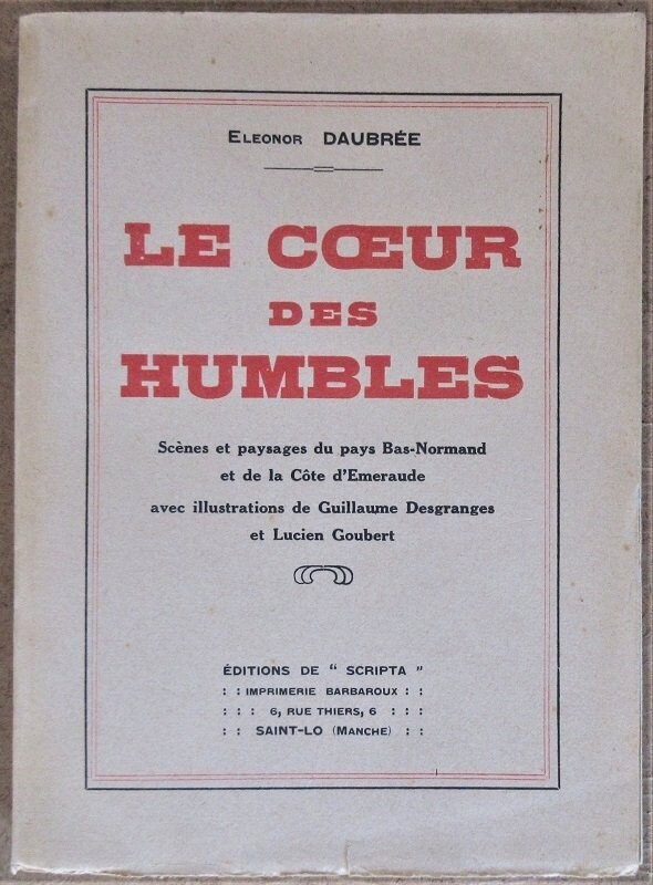 ​DAUBREE, Eléonor. Le Coeur des Humbles : Scènes et paysages du pays Bas-Normand et de la Côte d'Emeraude avec illustrations de Guillaume Desgranges et Lucien Goubert