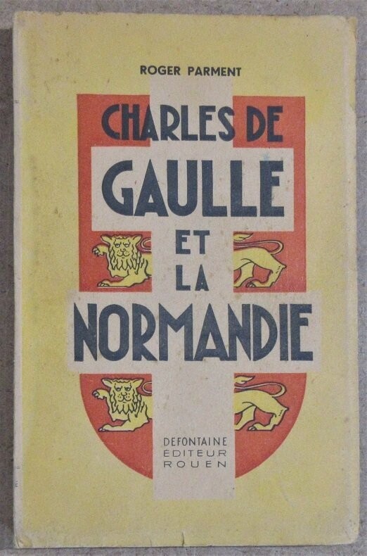 PARMENT, Roger. Charles de Gaulle et la Normandie : Préface de Maximilien Vox - Dessins de P. Le Trividic - Nombreuses photographies de Raymond Jacques PARMENT, Roger. Charles de Gaulle et la Normandie : Préface de Maximilien Vox - Dessins de P. Le Trividic - Nombreuses photographies de Raymond Jacques