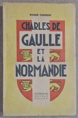 PARMENT, Roger. Charles de Gaulle et la Normandie : Préface de Maximilien Vox - Dessins de P. Le Trividic - Nombreuses photographies de Raymond Jacques