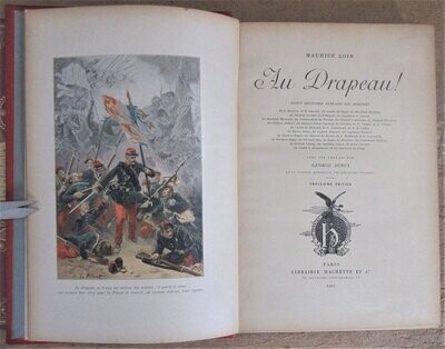 ​LOIR, Maurice. Au Drapeau ! Récits Militaires extraits des Mémoires de [...] avec une préface par George Duruy et un Tableau Historique des Régiments Français 
Illustrations de Julien Le Blant