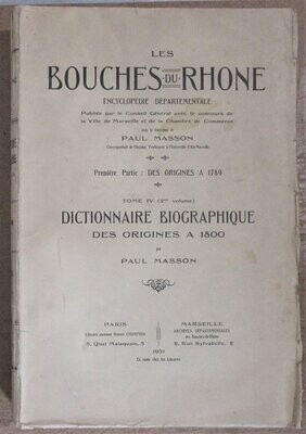 ​MASSON, Paul. Les Bouches du Rhône : Encyclopédie Départementale : Tome IV-2 : Dictionnaire Biographique des Origines à 1800