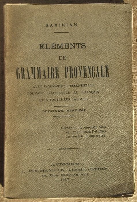 ​SAVINIAN. Eléments de Grammaire Provençale avec innovations essentielles pouvant s'appliquer au français et à toutes les langues