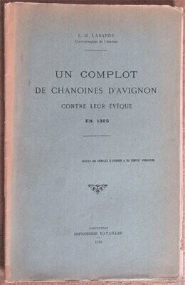 ​LABANDE, L.-H. Un Complot de Chanoines d'Avignon Contre Leur Evêque en 1305