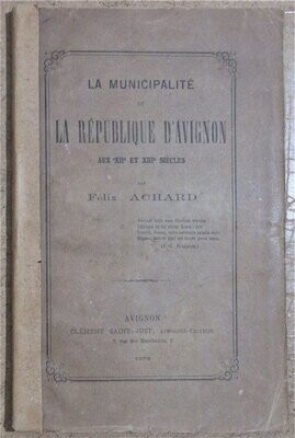 ​ACHARD, Félix. La Municipalité et la République d'Avignon aux XIIe et XIII Siècles