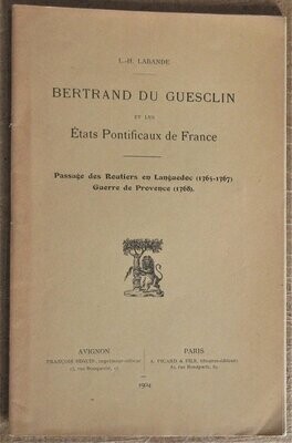 ​LABANDE, L.-H. Bertrand du Guesclin et les Etats Pontificaux de France : Passage des Routiers en Languedoc (1365-1367) - Guerre de Provence (1368)