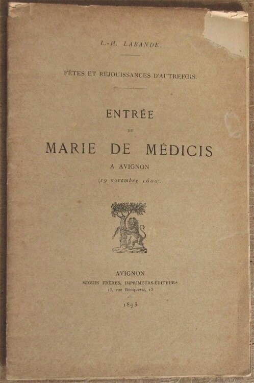​LABANDE, L.-H. Fêtes et Réjouissances d'Autrefois : Entrée de Marie de Médicis à Avignon ( 19 novembre 1600 )