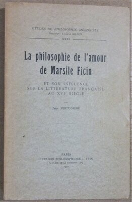 ​FESTUGIERE, Jean. La Philosophie de l'Amour de Marsile Ficin et son Influence sur la Littérature Française au XVIe siècle