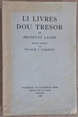 ​BRUNETTO LATINI & Francis J. CARMODY (ed.). Li Livres Dou Tresor de Brunetto Latini - Edition Critique par Francis J. Carmody