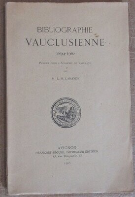 ​LABANDE, L.-H. Bibliographie Vauclusienne 1894 - 1905 publiée pour l'Académie de Vaucluse