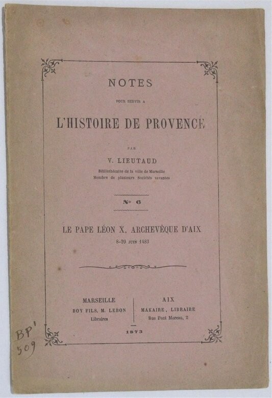 ​LIEUTAUD, Victor. Notes pour servir à l'histoire de la Provence n°6 : Le Pape Léon X Archevêque d'Aix ( 8-20 juin 1483 )