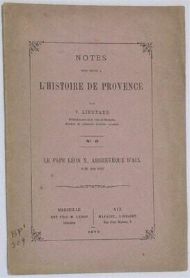 ​LIEUTAUD, Victor. Notes pour servir à l'histoire de la Provence n°6 : Le Pape Léon X Archevêque d'Aix ( 8-20 juin 1483 )