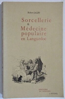 ​JALBY, Robert. Sorcellerie Médecine Populaire et Pratiques Médico-Magiques en Languedoc