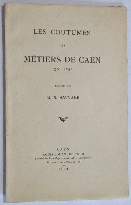 ​SAUVAGE, René-Norbert. Les Coutumes des Métiers de Caen en 1326
