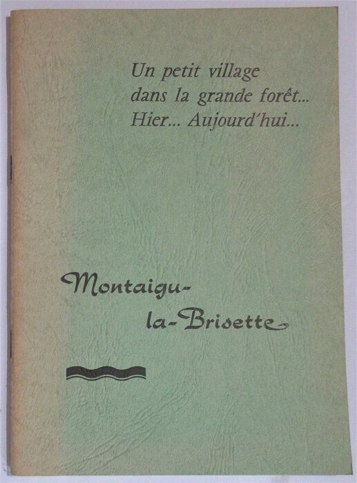 ​G. B. [ Gaspard BREY ]. Montaigu-la-Brisette : Un petit village dans la grande forêt ... Hier... Aujourd'hui