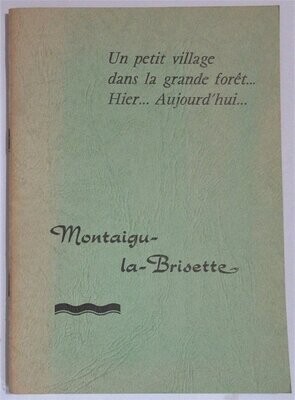 ​G. B. [ Gaspard BREY ]. Montaigu-la-Brisette : Un petit village dans la grande forêt ... Hier... Aujourd'hui