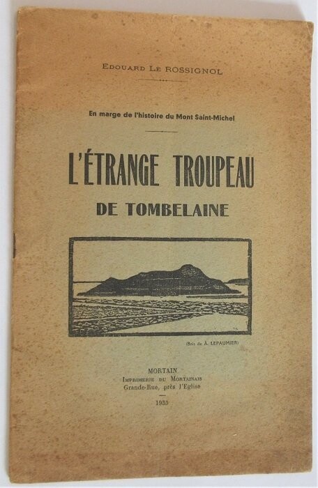 ​LE ROSSIGNOL, Edouard. En marge de l'histoire du Mont Saint-Michel : L'Etrange Troupeau de Tombelaine