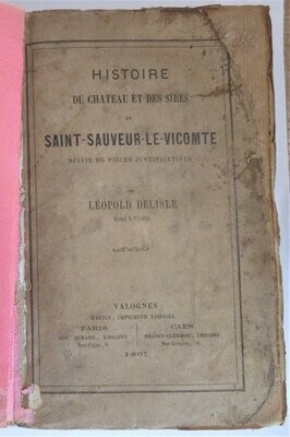 ​DELISLE, Léopold. Histoire du Château et des Sires de Saint-Sauveur-le-Vicomte suivie de pièces justificatives